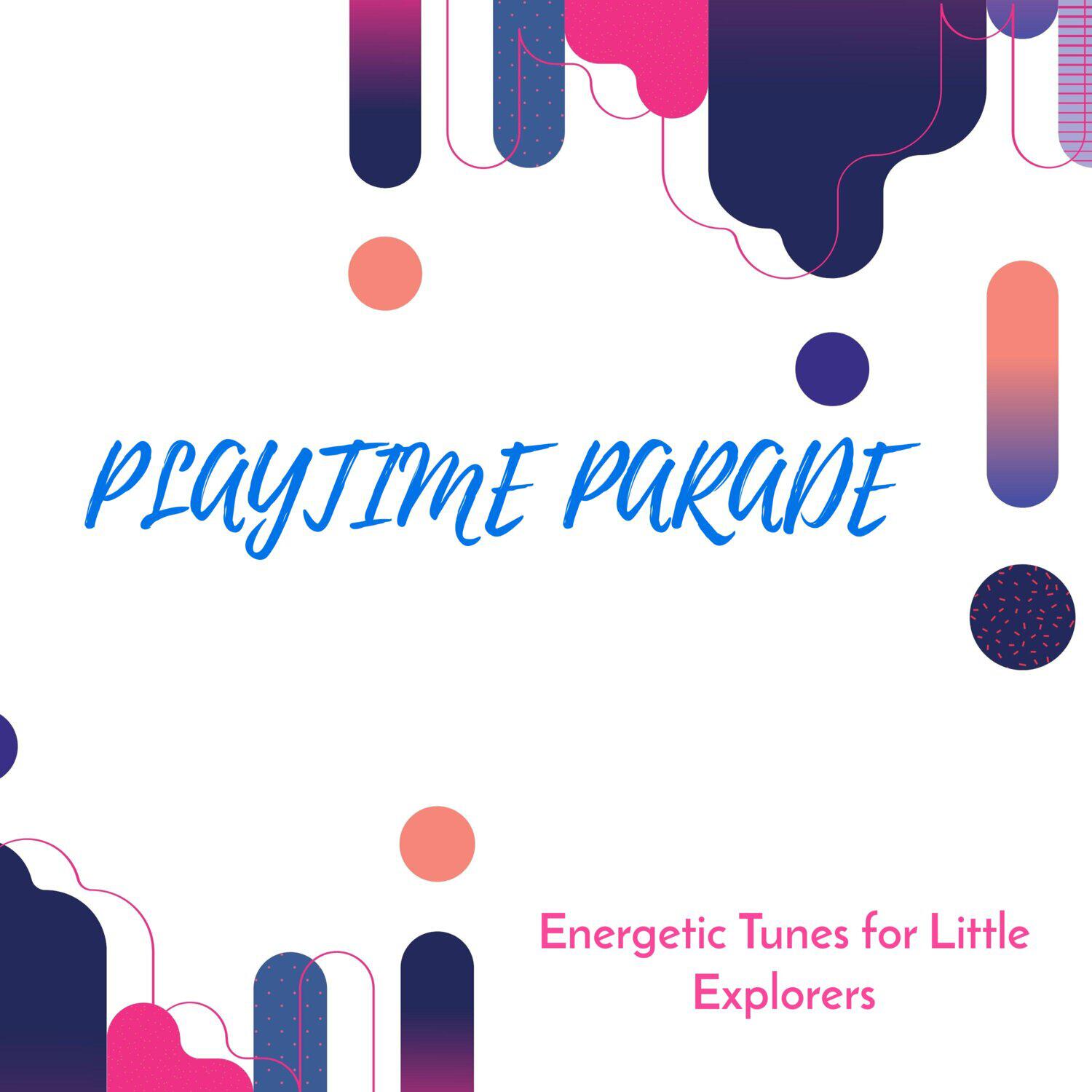 Релиз Playtime Parade - Energetic Tunes for Little Explorers