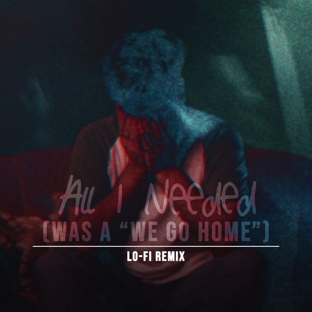 Релиз All I Needed (Was a "We Go Home") [Lo-Fi Remix]