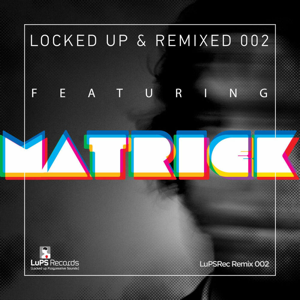 Релиз Locked Up & Remixed 002 featuring Matrick