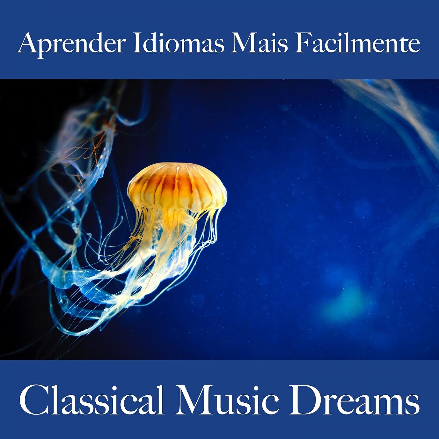 Релиз Aprender Idiomas Mais Facilmente: Classical Music Dreams - A Melhor Música Para Relaxar