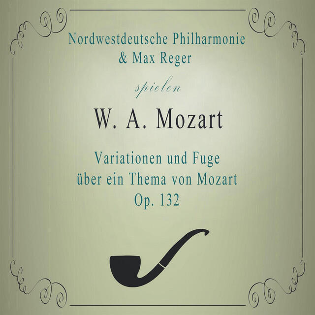 Релиз Nordwestdeutsche Philharmonie / Max Reger spielen: W. A. Mozart: Variationen und Fuge über ein Thema von Mozart, op. 132