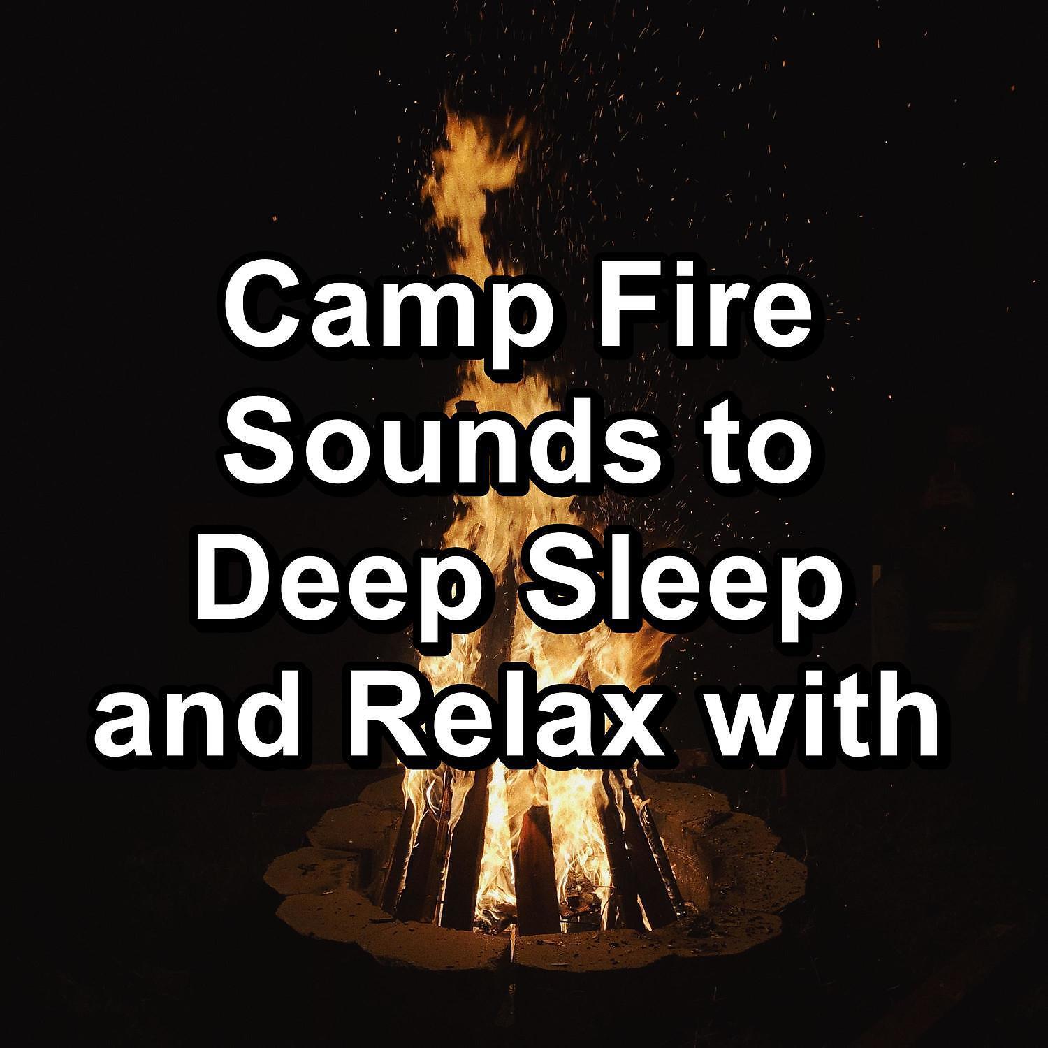 Релиз Camp Fire Sounds to Deep Sleep and Relax with