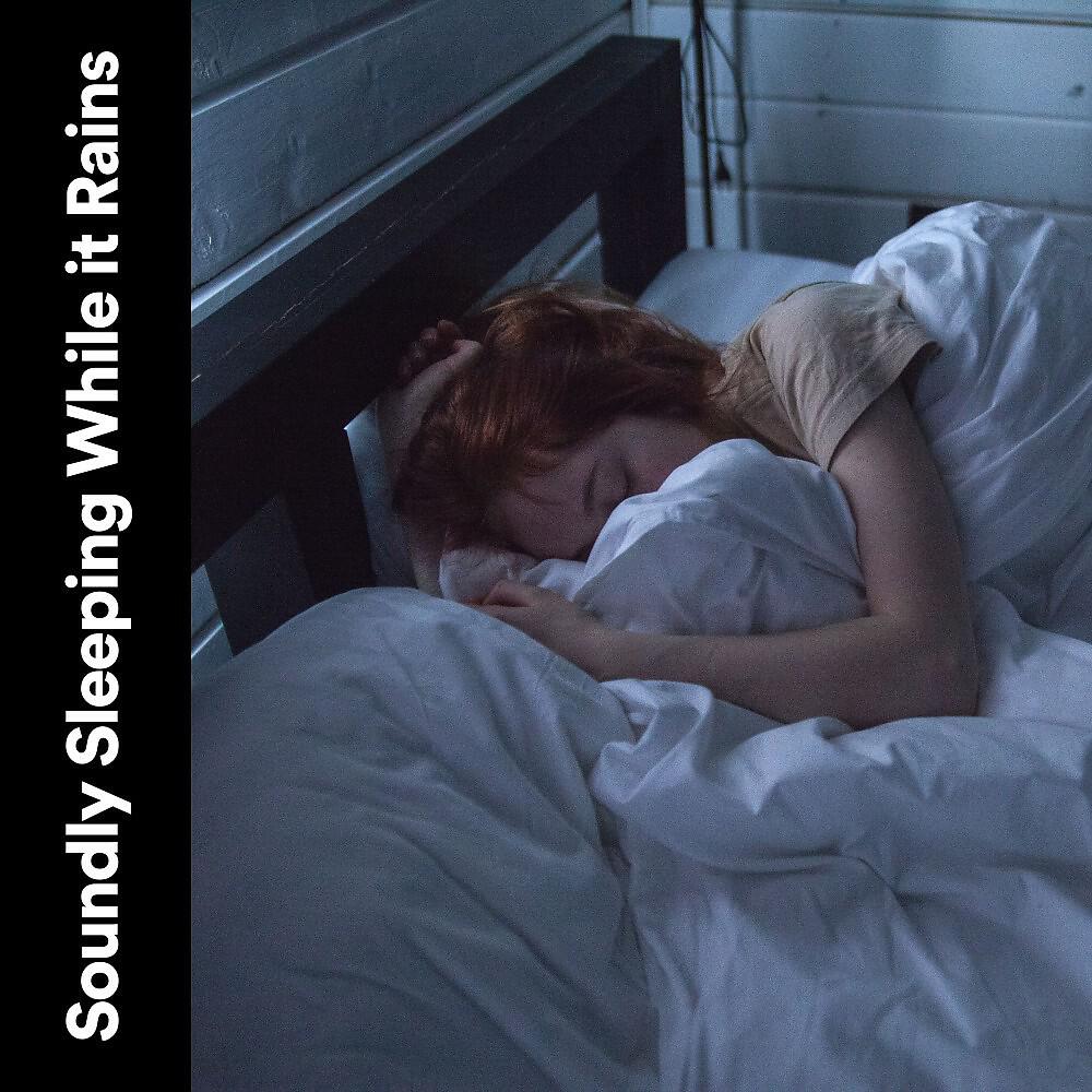 Релиз Soundly Sleeping While It Rains