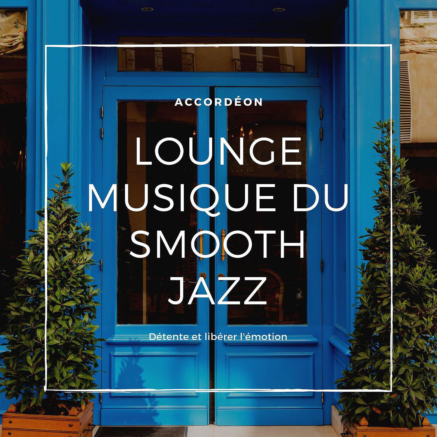 Релиз Accordéon, Lounge musique du smooth jazz, Détente et libérer l'émotion, Instrumental