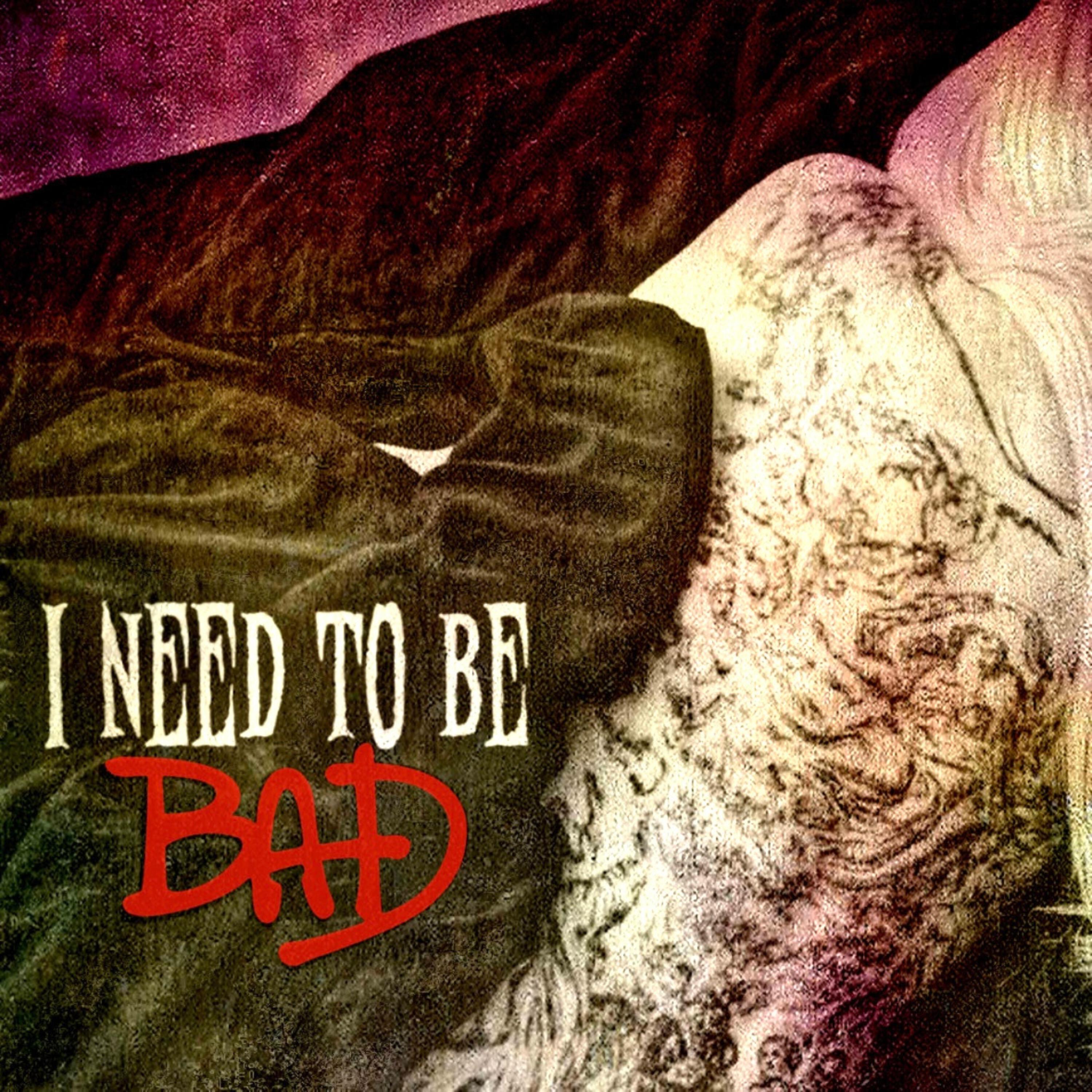 Релиз I NEED TO BE BAD