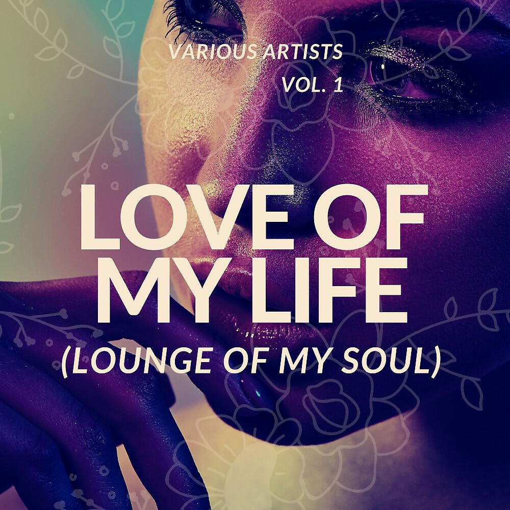 Релиз Love of My Life (Lounge of My Soul), Vol. 1