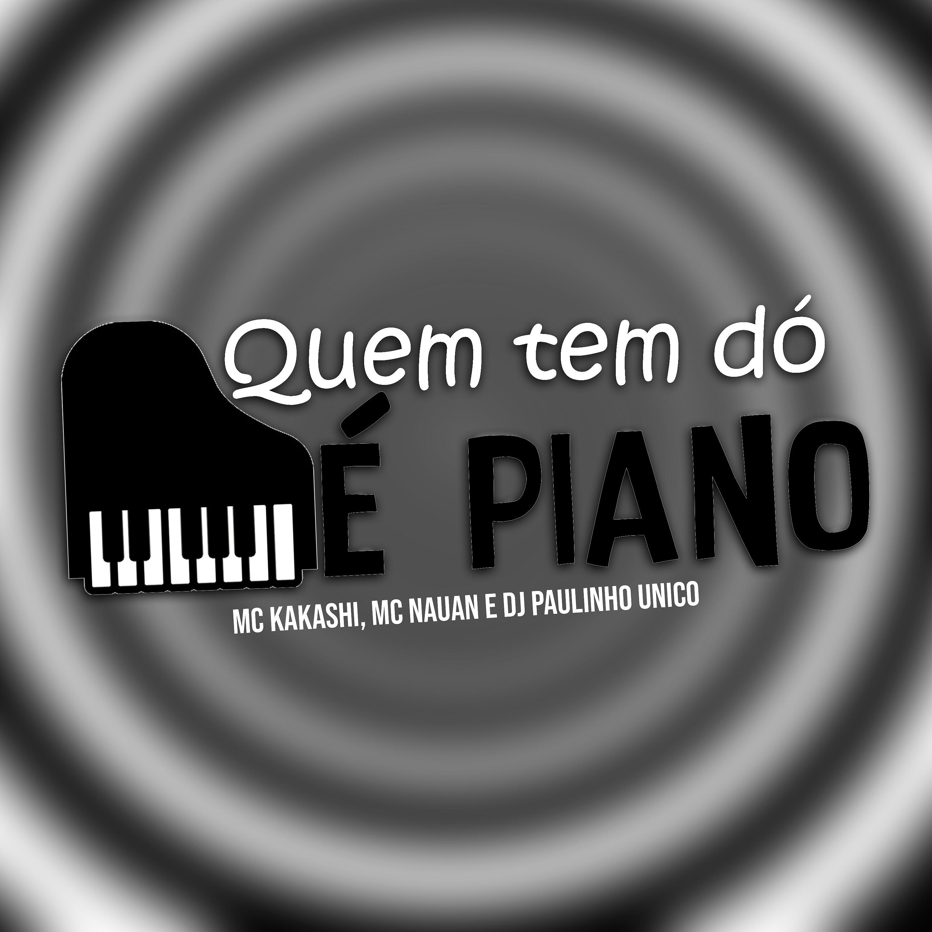 Скачать песню Mc Kakashi, MC Nauan, Dj Paulinho Unico - Quem Tem Dó É Piano бесплатно в MP3 для Android и iOS