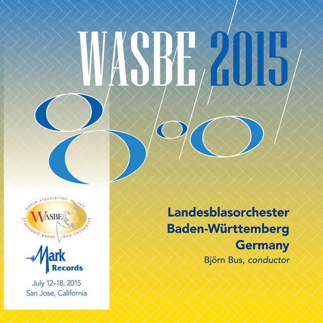 Релиз 2015 WASBE San Jose, USA: Landesblasorchester Baden-Württemberg (Live)