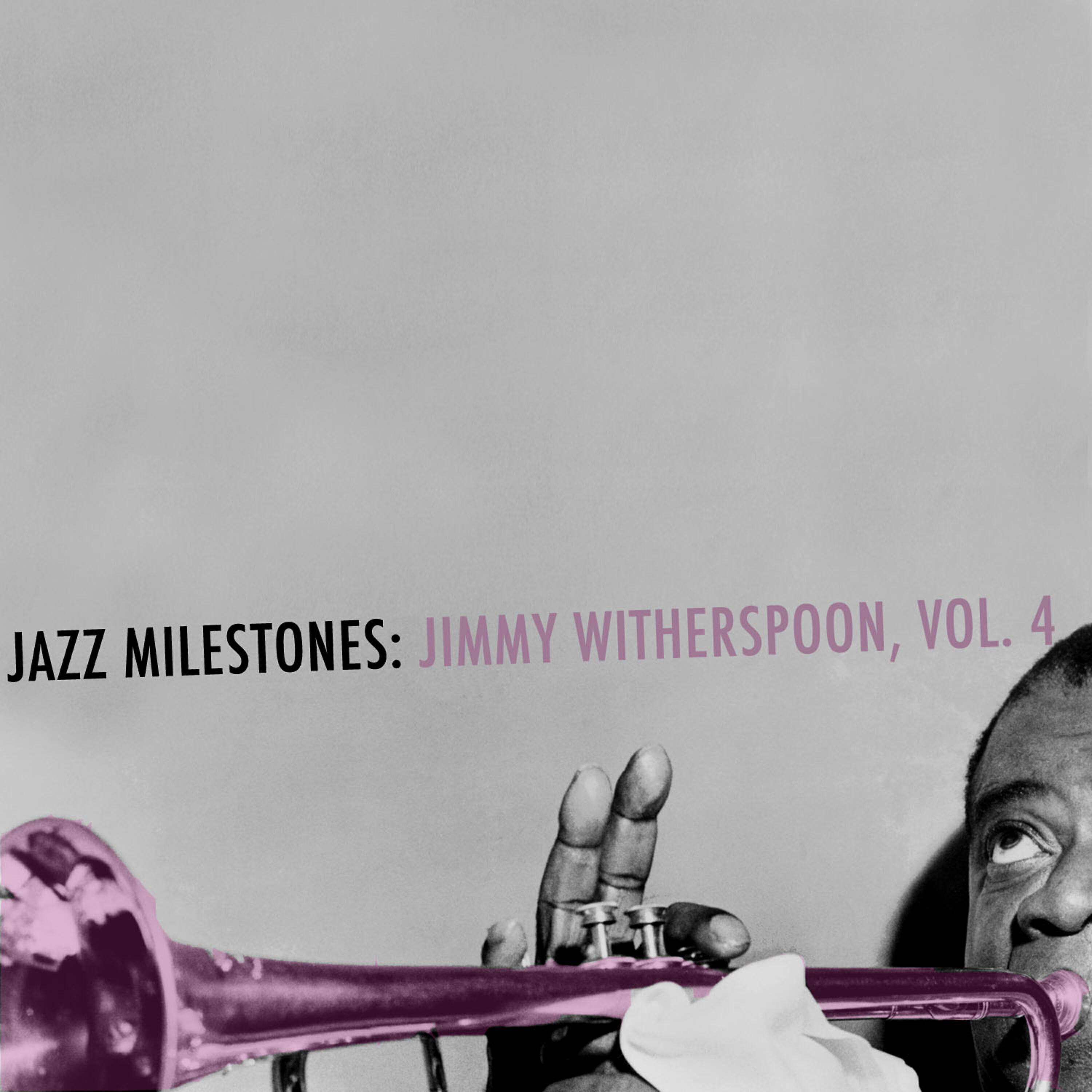 Постер альбома Jazz Milestones: Jimmy Witherspoon, Vol. 4