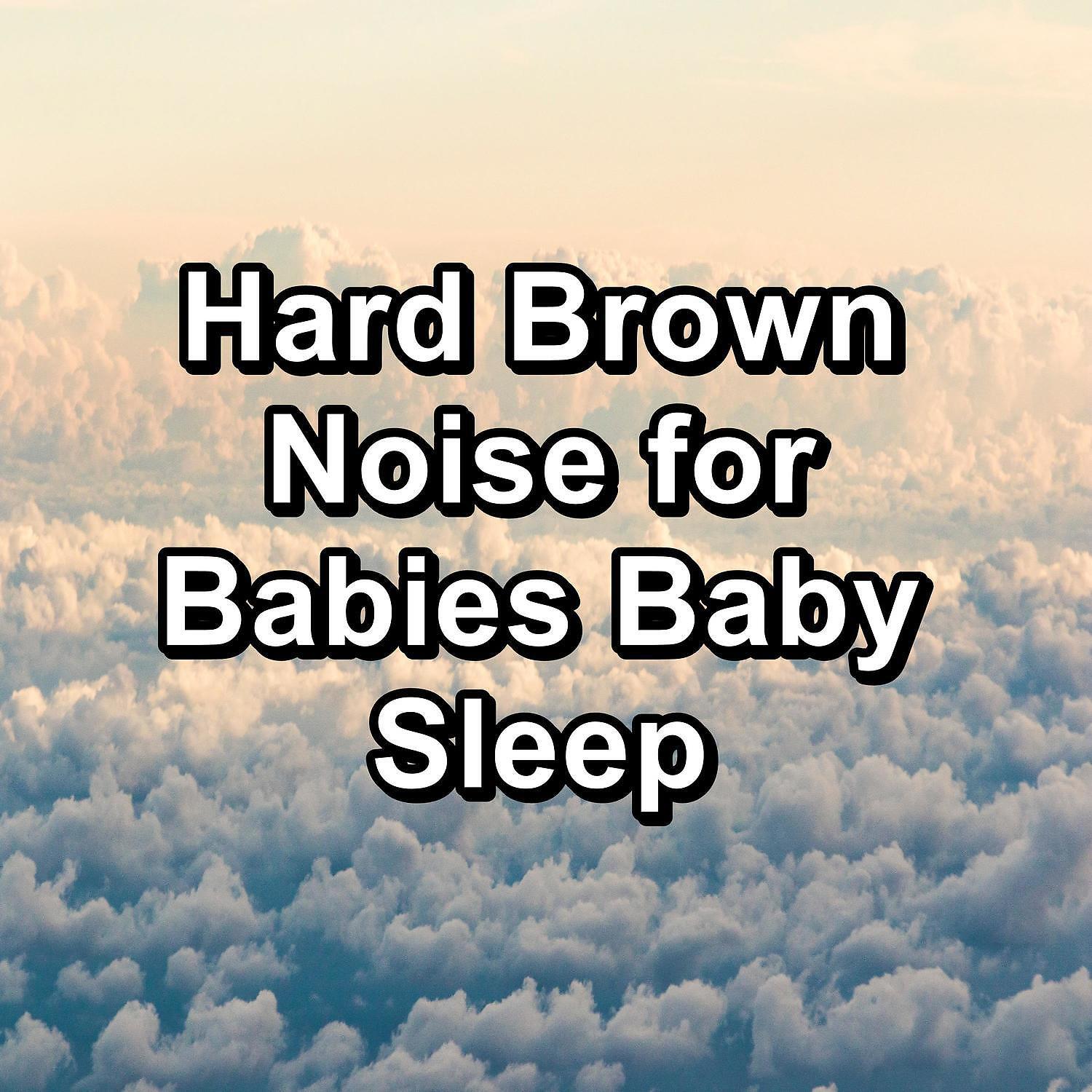 Релиз Hard Brown Noise for Babies Baby Sleep