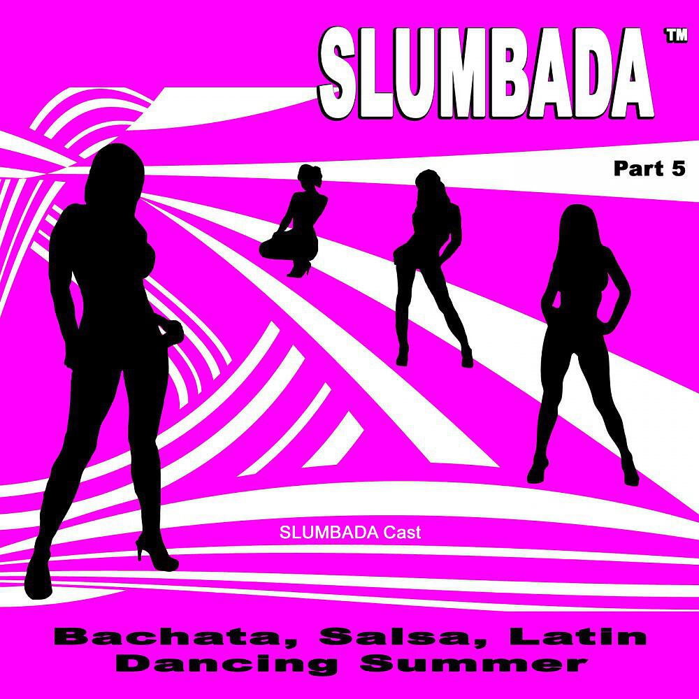 Релиз SLUMBADA ™ Part 5 (Bachata, Salsa, Latin Dancing Summer)