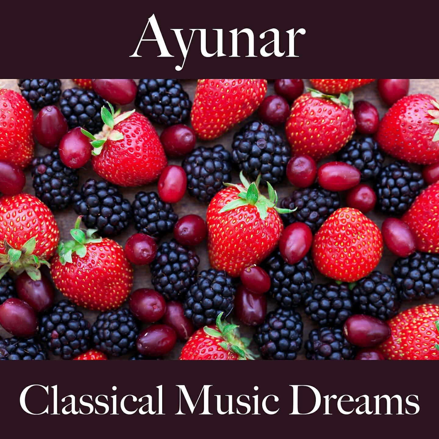Релиз Ayunar: Classical Music Dreams - La Mejor Música Para Descancarse