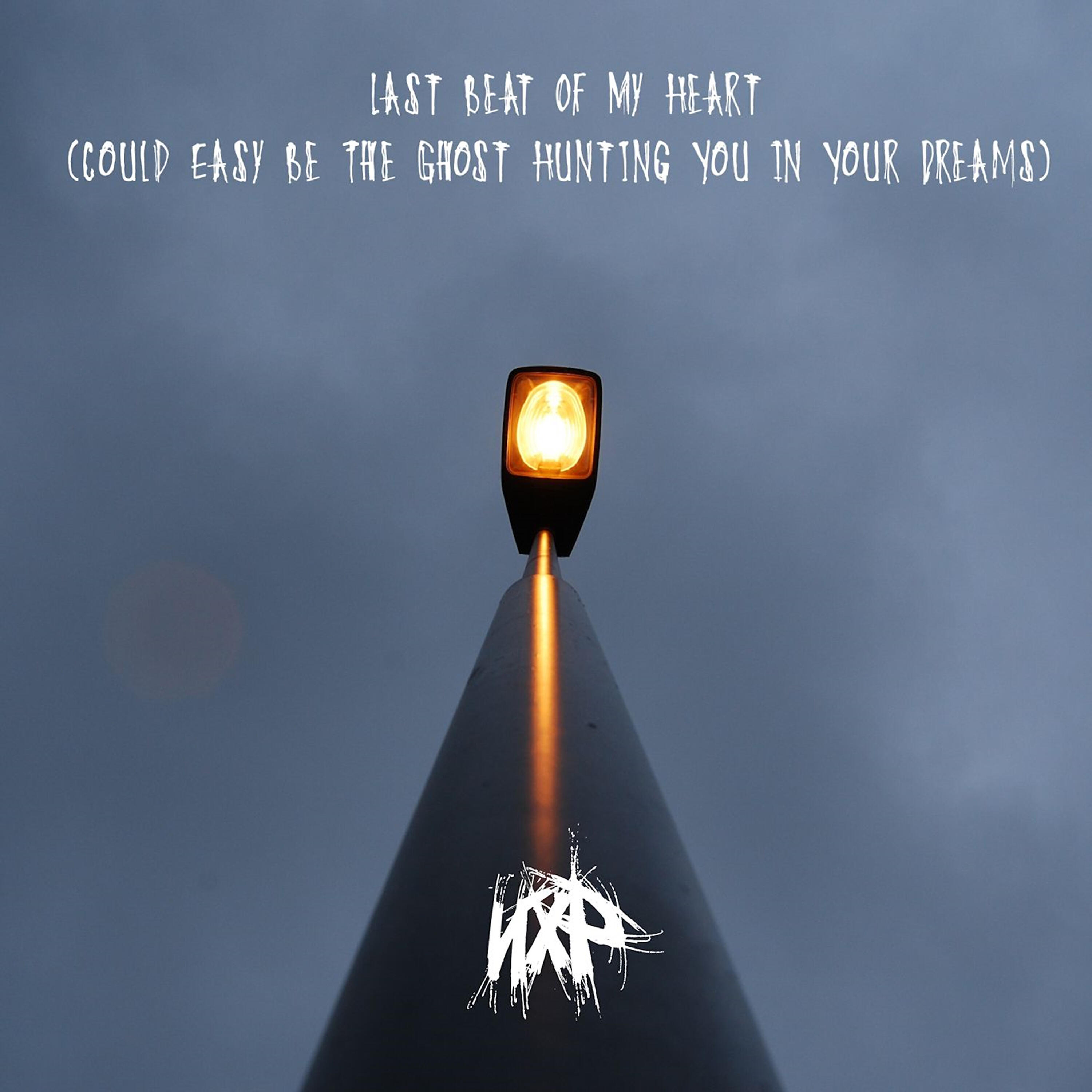 Релиз Last Beat of My Heart (Could Easy Be the Ghost Hunting You in Your Dreams)