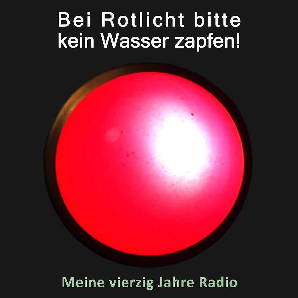 Релиз Bei Rotlicht bitte kein Wasser zapfen! (Meine vierzig Jahre Radio)