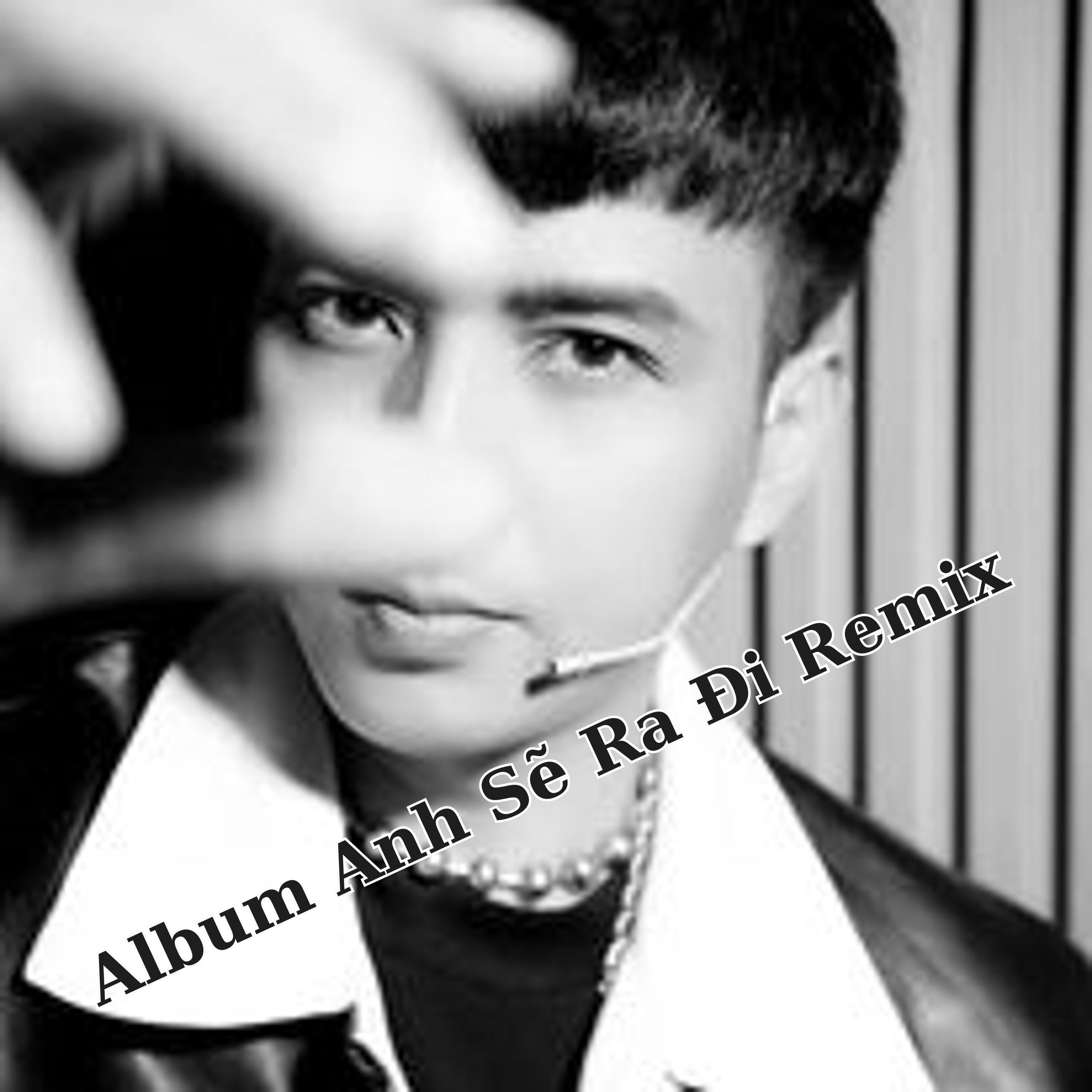 Релиз Anh Sẽ Ra Đi Remix