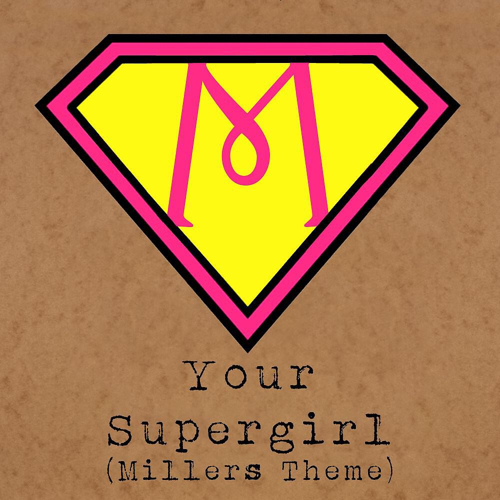 Релиз Your Supergirl (Millers Theme)