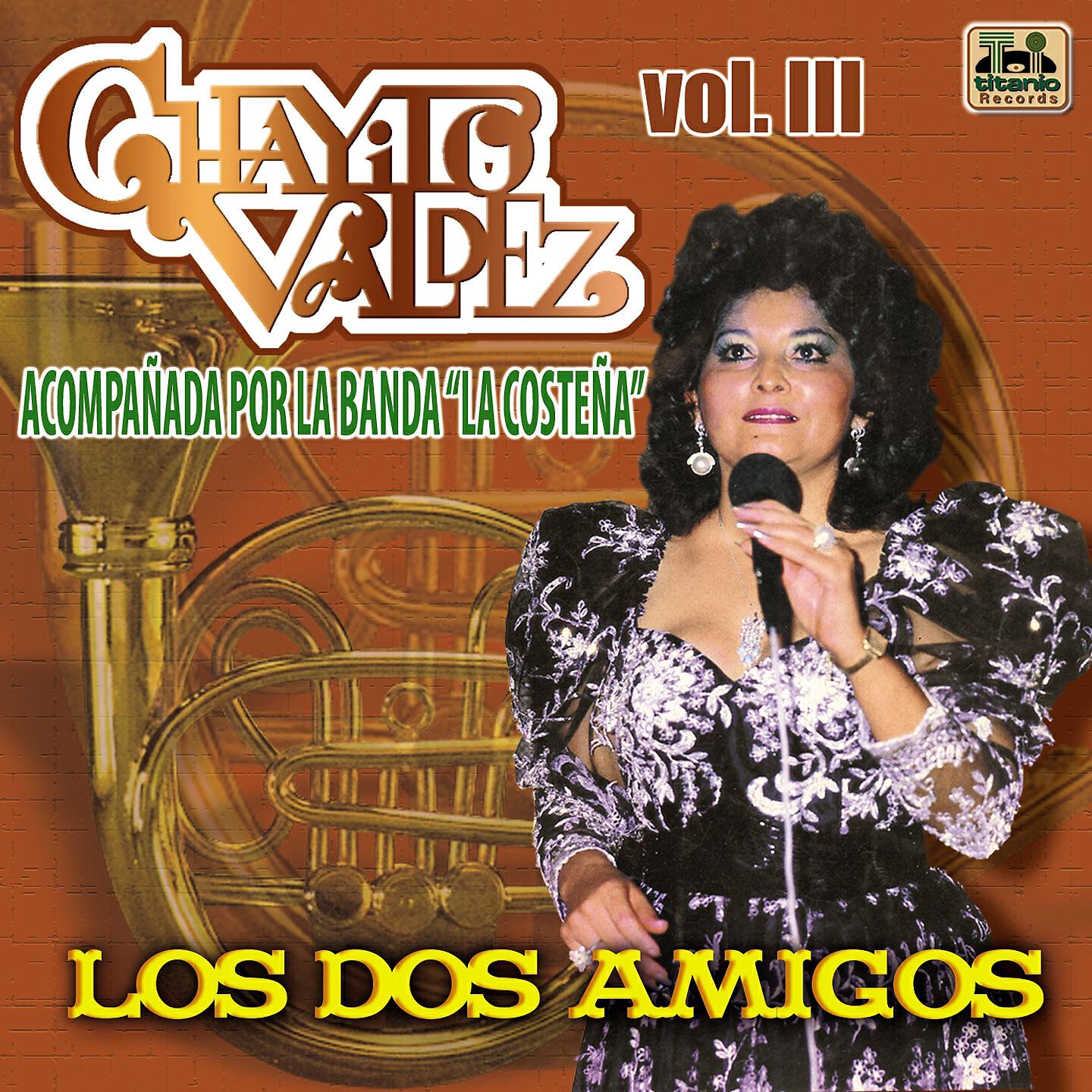 Релиз Chayito Valdez Acompañada por la Banda "La Costeña" Vol..III - Los Dos Amigos
