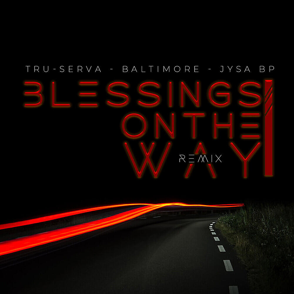 Скачать песню Tru-Serva, George Enzy, Baltimore, Jysa Bp - Blessings on the Way (Remix) бесплатно в MP3 для Android и iOS