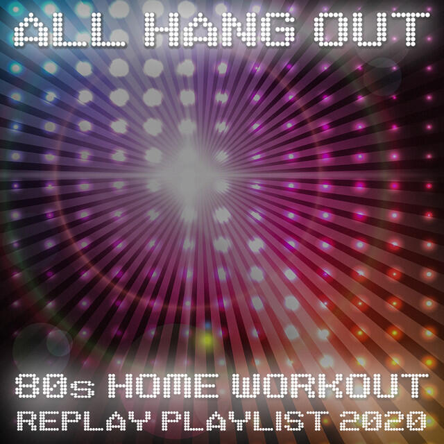 Релиз All Hang Out - 80s Home Workout Replay Playlist 2020