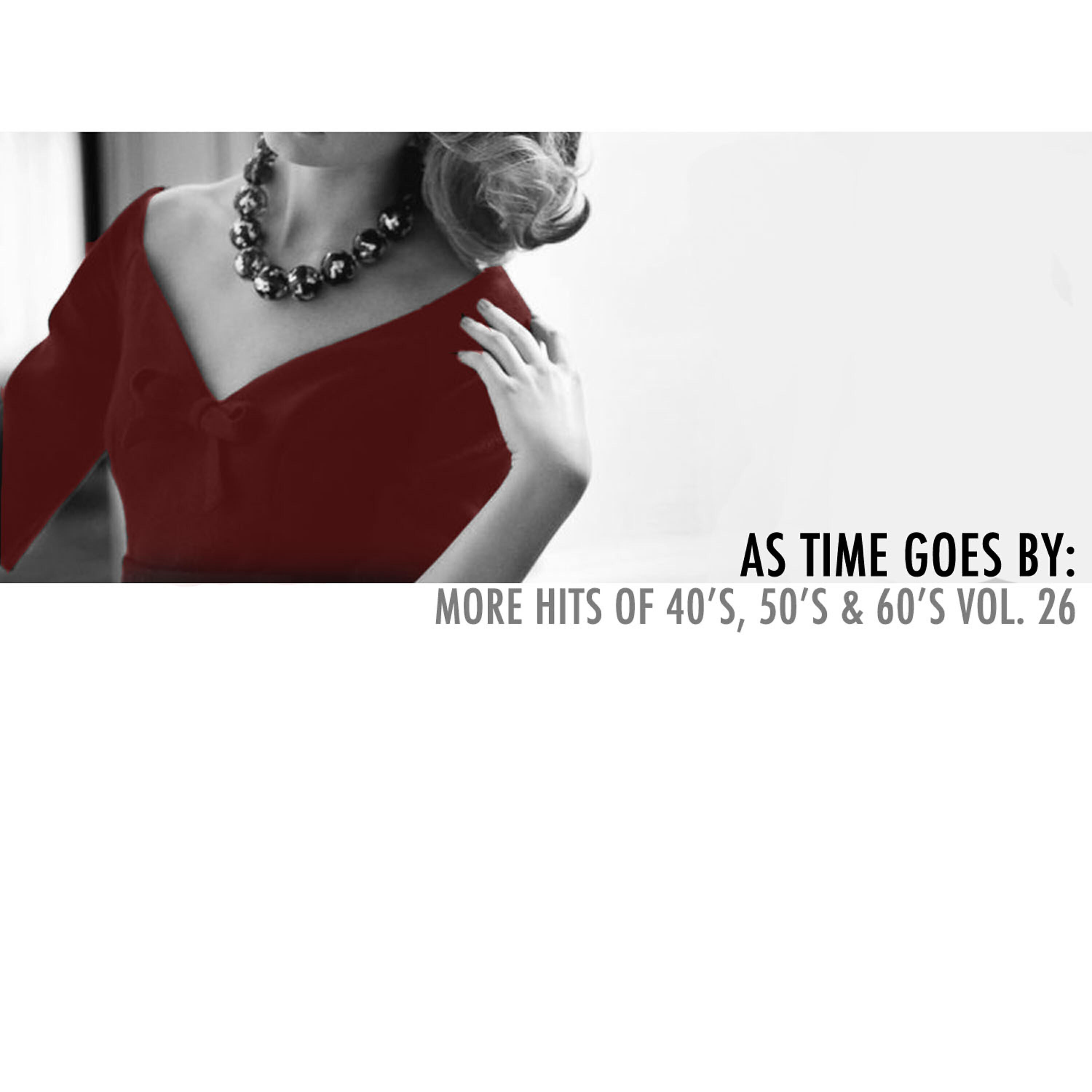 Релиз As Time Goes By: More Hits of 40's, 50's & 60's, Vol. 26