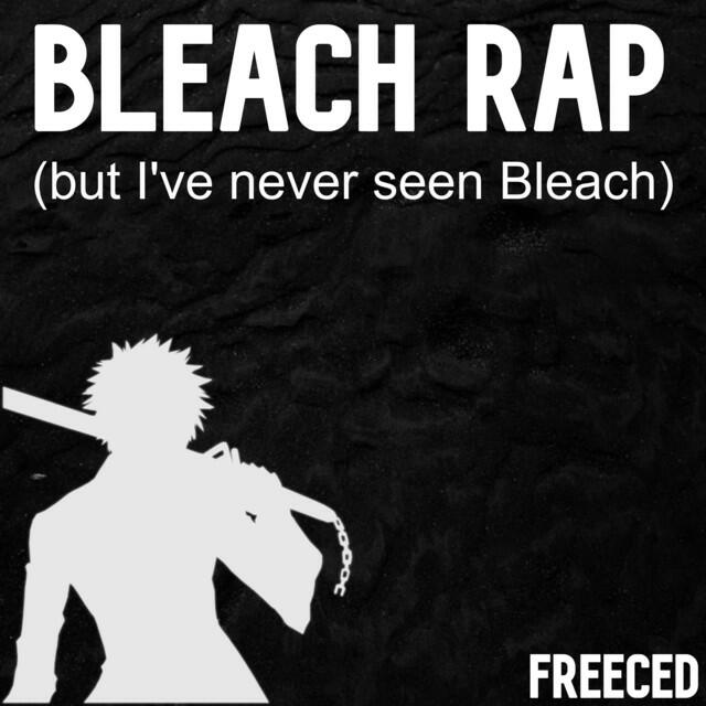 Релиз Bleach Rap (But I've Never Seen Bleach)