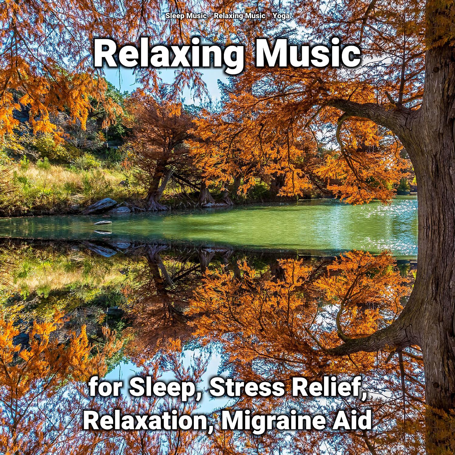 Постер альбома Relaxing Music for Sleep, Stress Relief, Relaxation, Migraine Aid