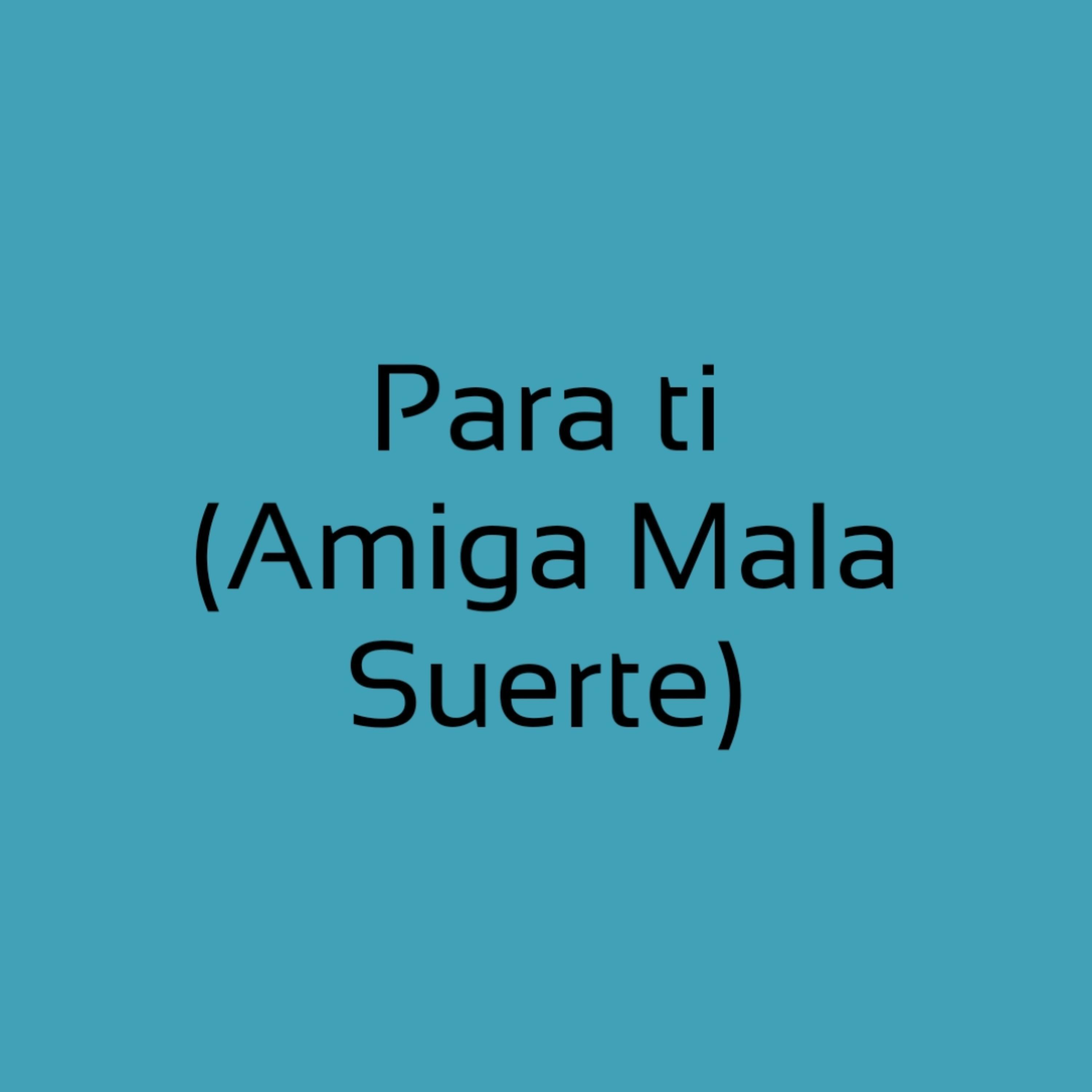 AMIGA MALA SUERTE