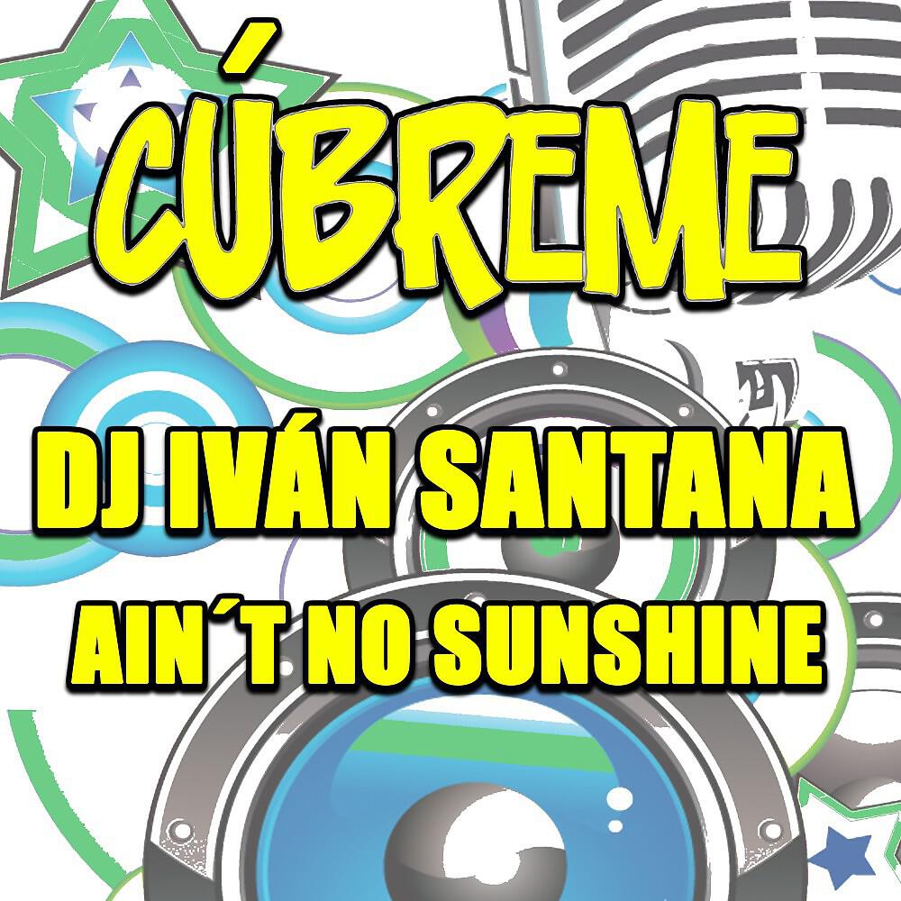 Релиз DJ Iván Santana - Ain't No Sunshine