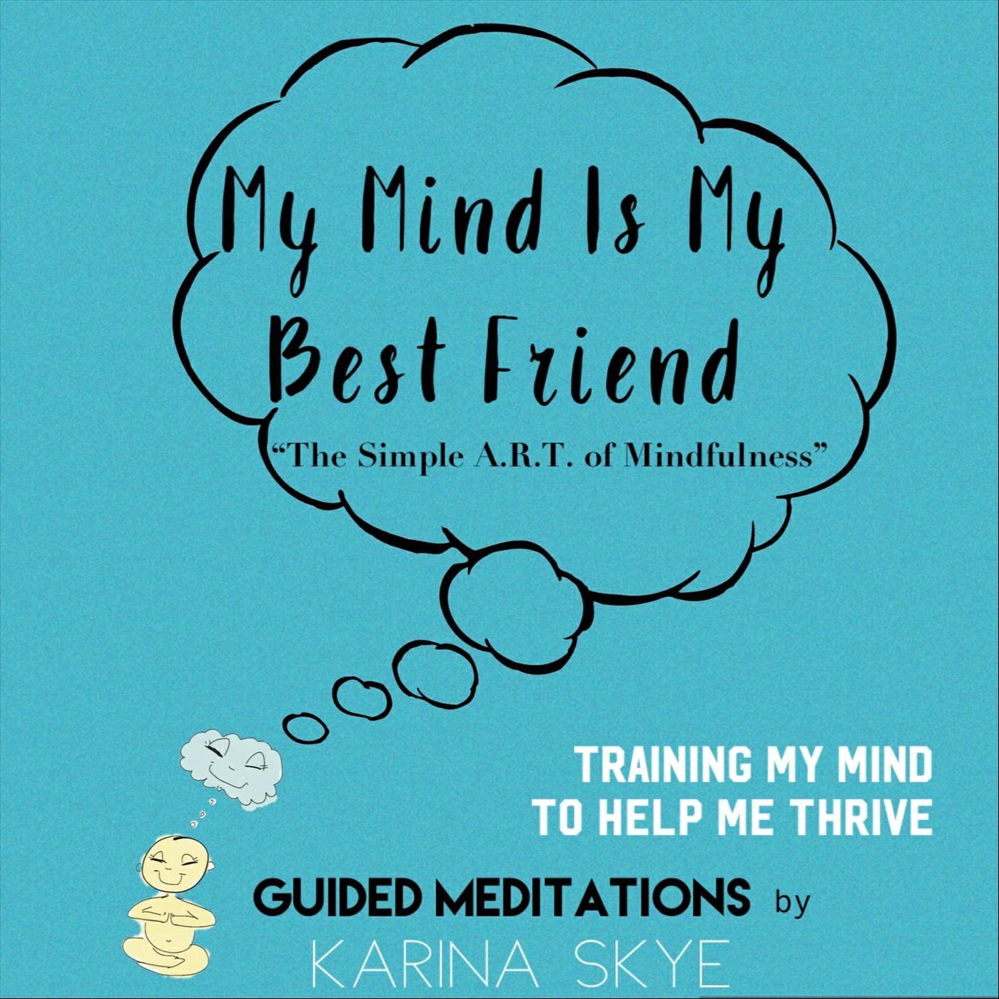 Релиз My Mind Is My Best Friend: The Simple A.R.T. of Mindfulness (Guided Meditations)
