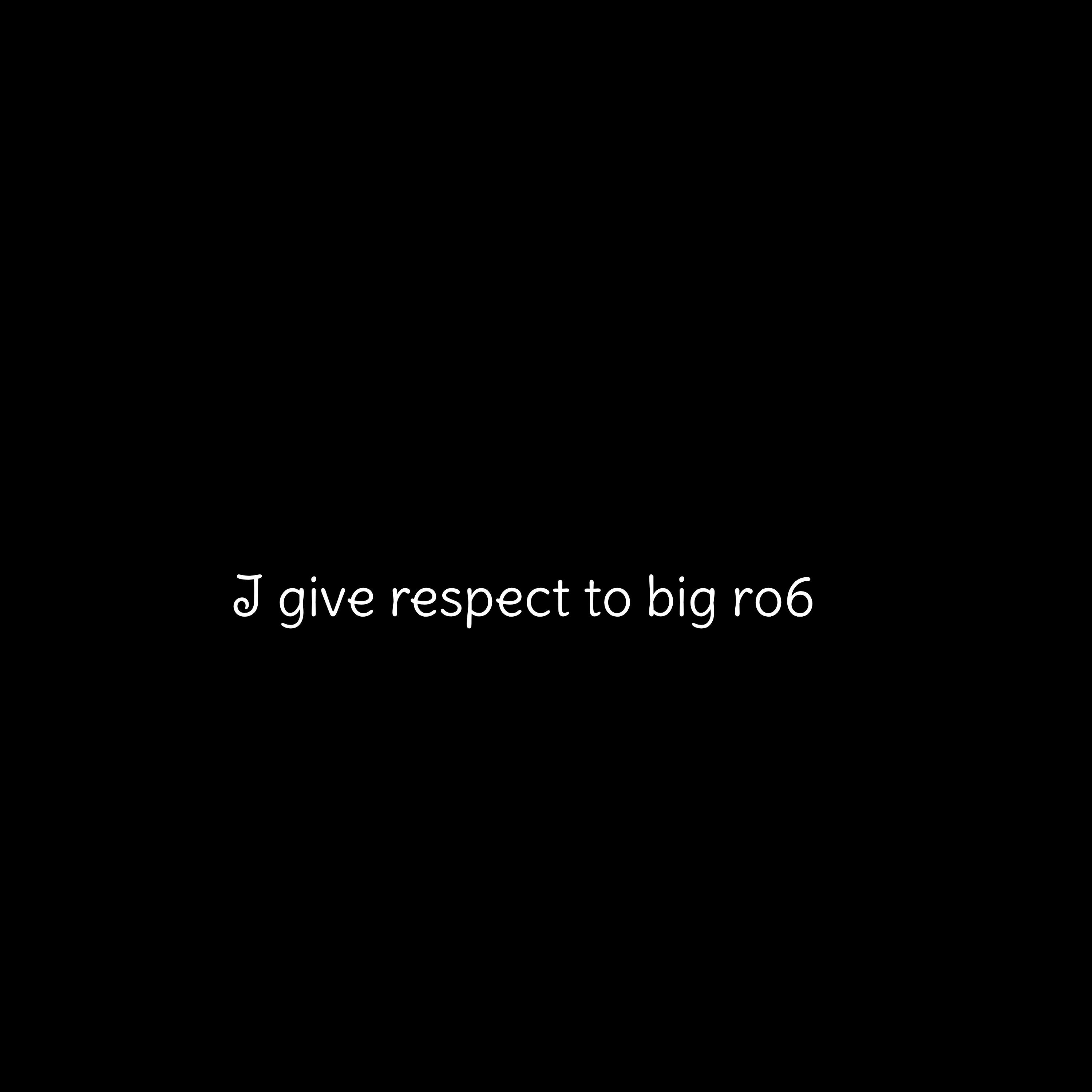 Релиз I give respect to big ro6