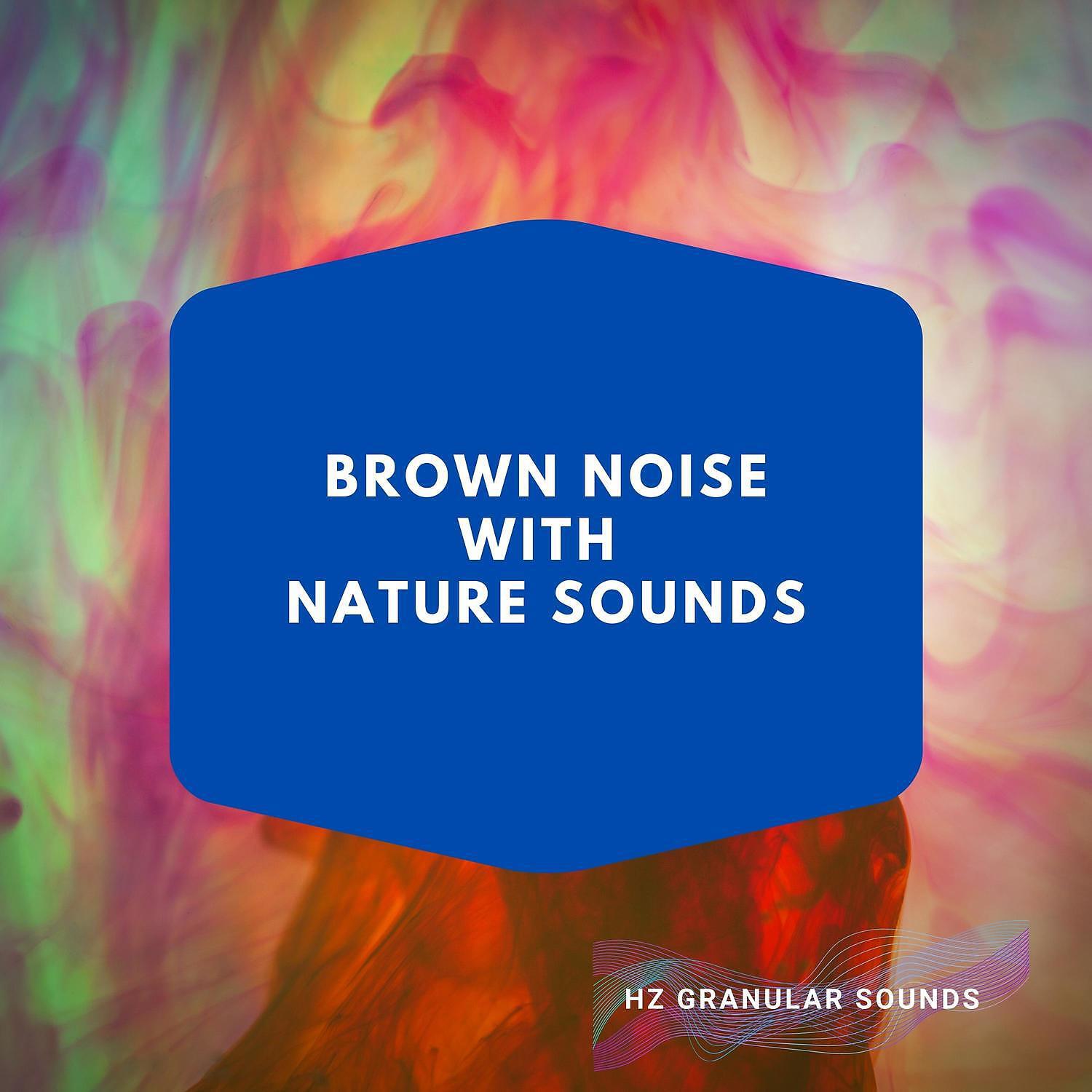 Релиз Brown Noise with Nature Sounds