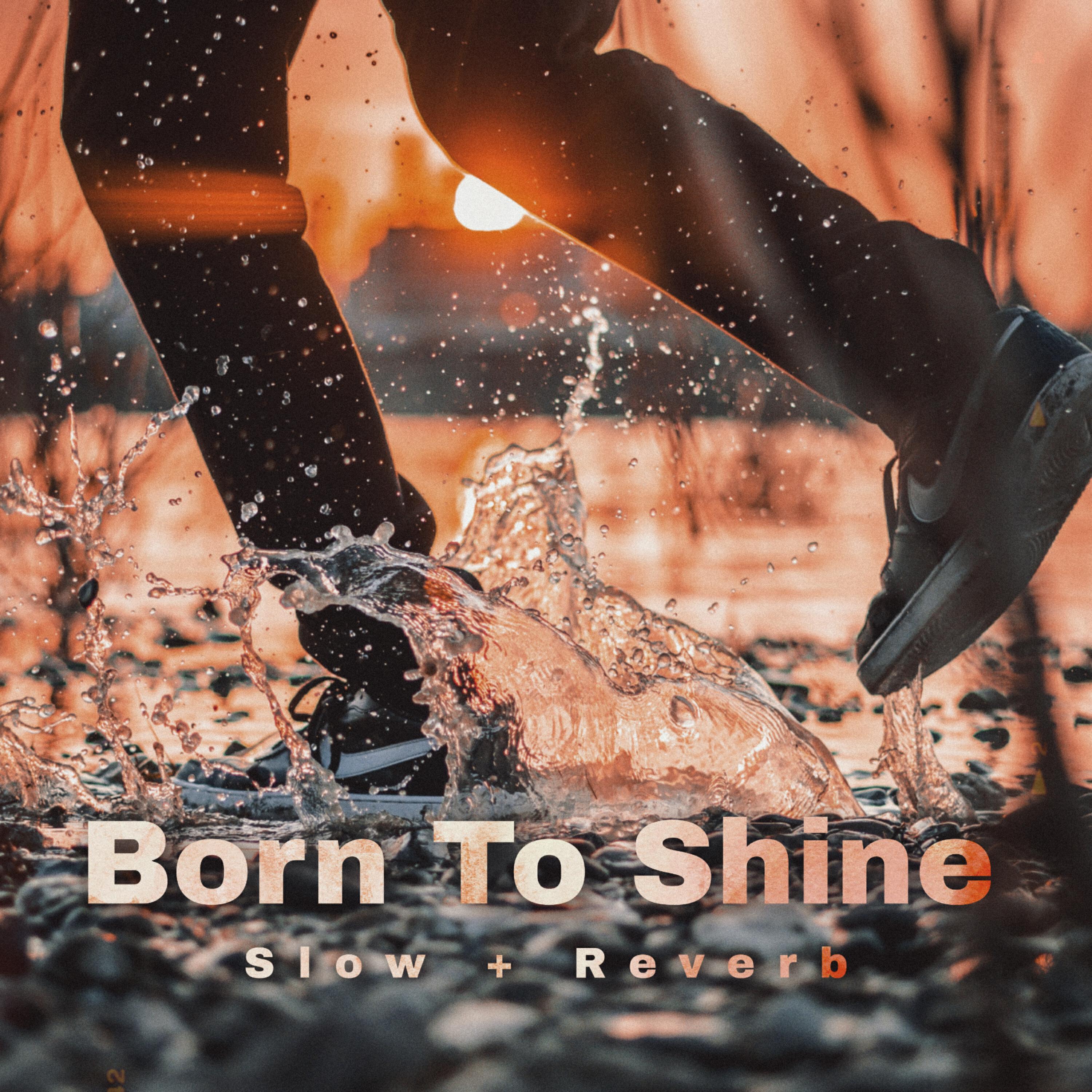 Релиз Born To Shine (Slow + Reverb)