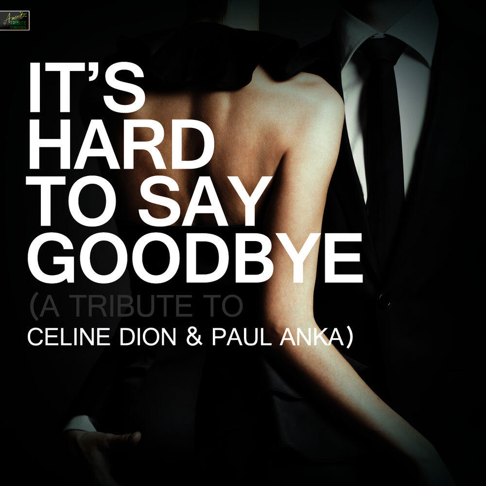 Релиз It's Hard to Say Goodbye (A Tribute to Celine Dion & Paul Anka)