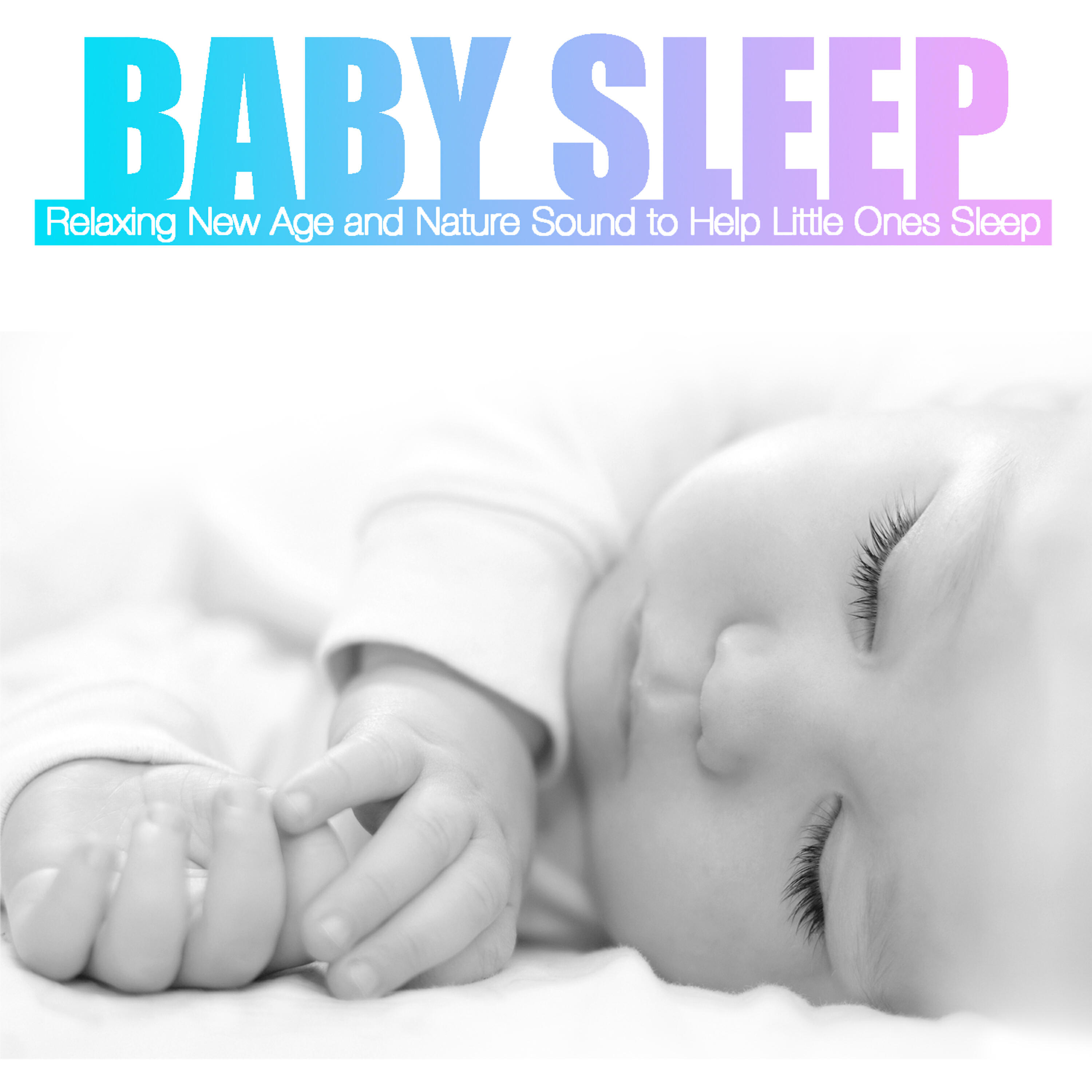Релиз Baby Sleep: Relaxing New Age and Nature Sound to Help Little Ones Sleep