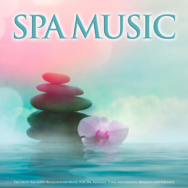 Релиз Spa Music: The Most Relaxing Background Music For Spa, Massage, Yoga, Meditation, Healing and Welness