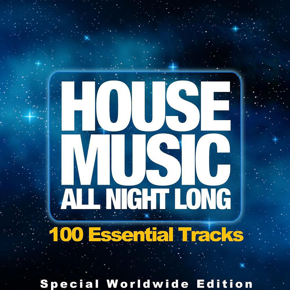 Релиз House Music All Night Long (100 Essential Tracks, Special Worldwide Edition)