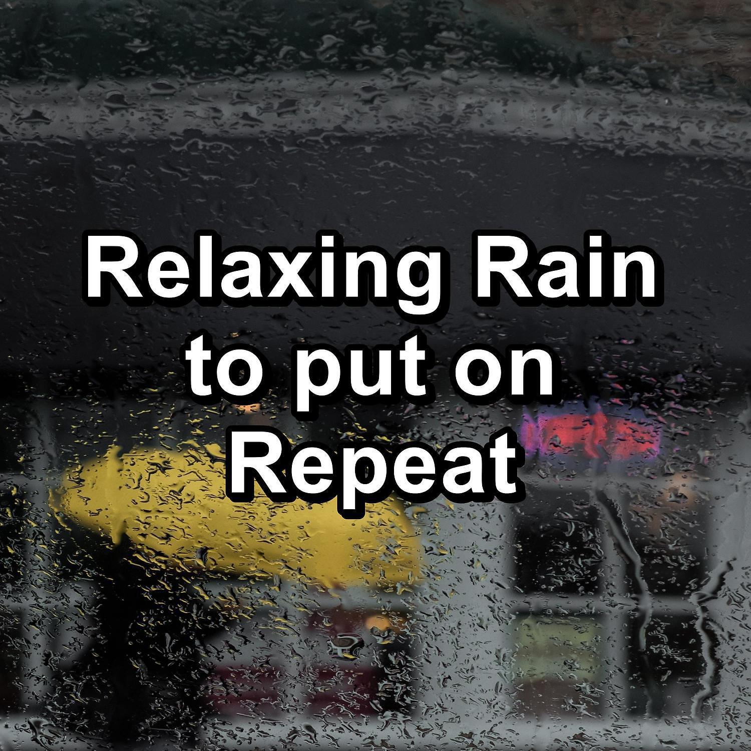 Релиз Relaxing Rain to put on Repeat