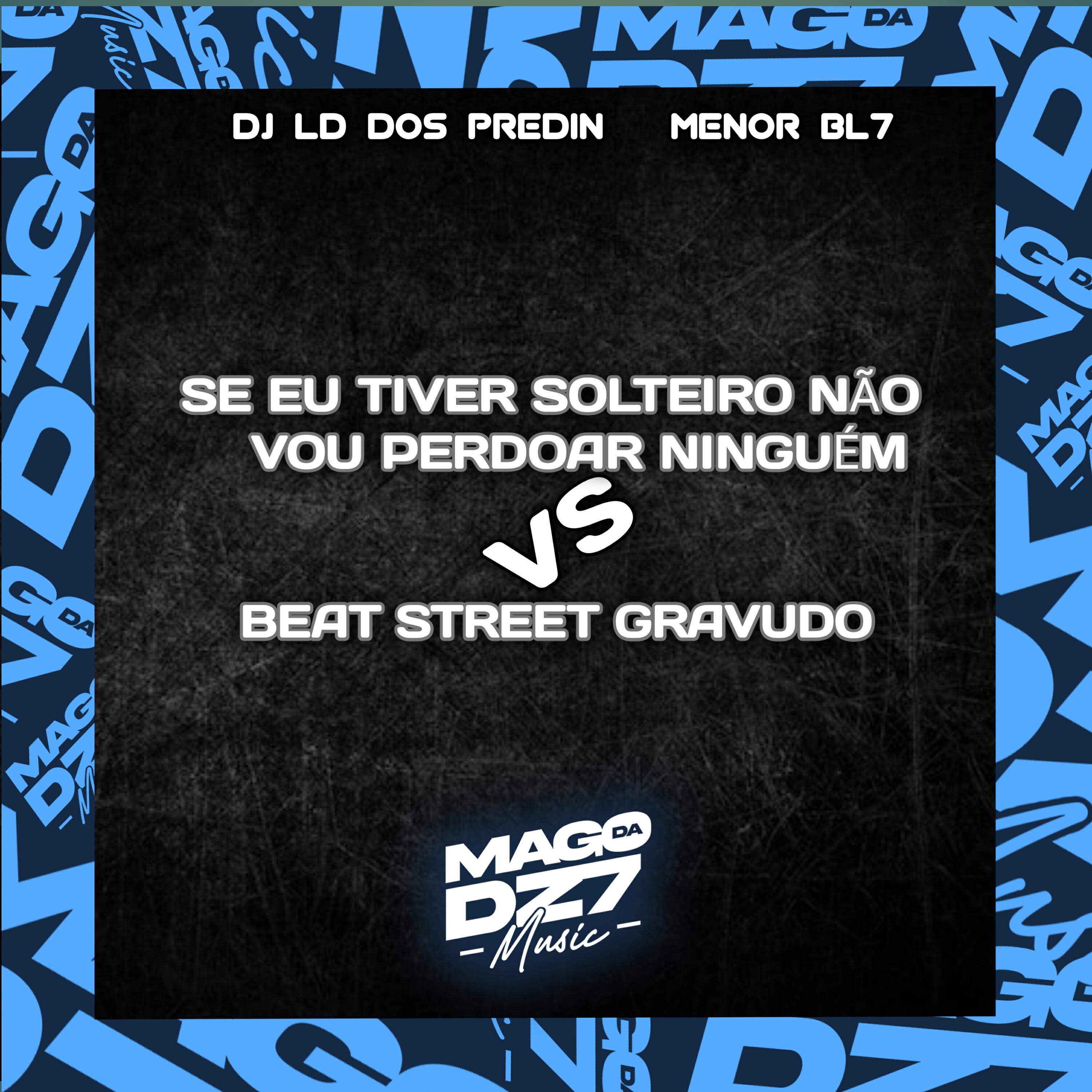 Релиз SE EU TIVER SOLTEIRO NÃO VOU PERDOAR NINGUÉM VS BEAT STREET GRAVUDO