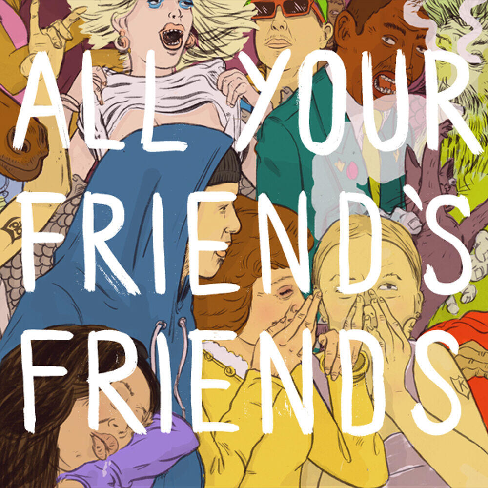 Релиз All Your Friend's Friends