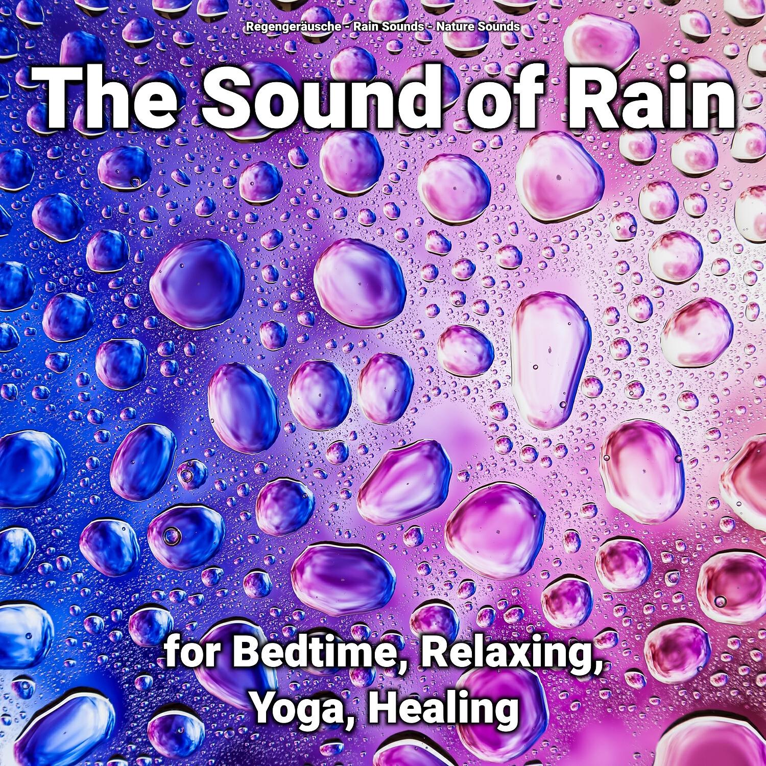 Релиз The Sound of Rain for Bedtime, Relaxing, Yoga, Healing