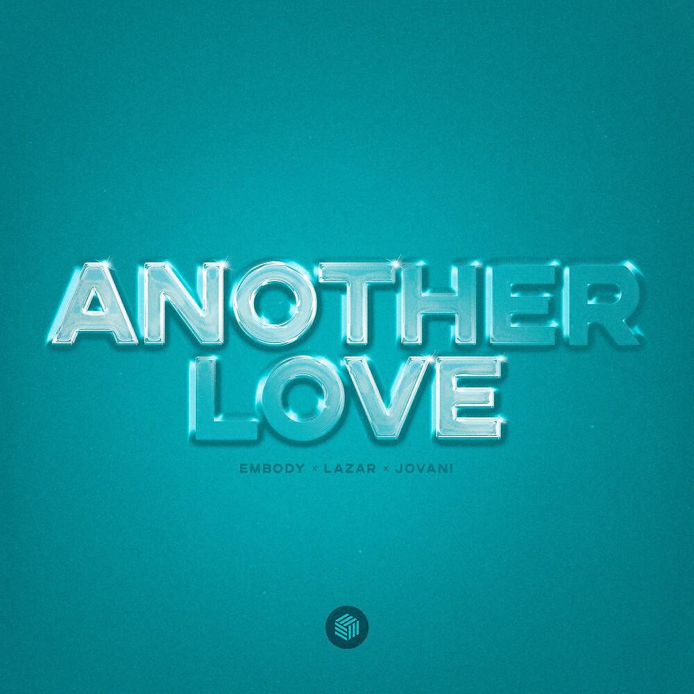 Скачать песню LAZAR, Jovani, Embody - Another Love бесплатно в MP3 для Android и iOS