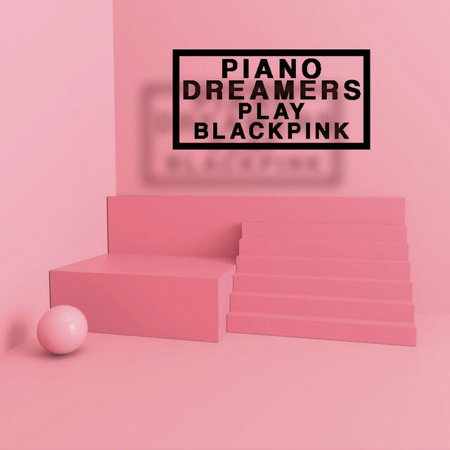 Релиз Piano Dreamers Play Blackpink (Instrumental)