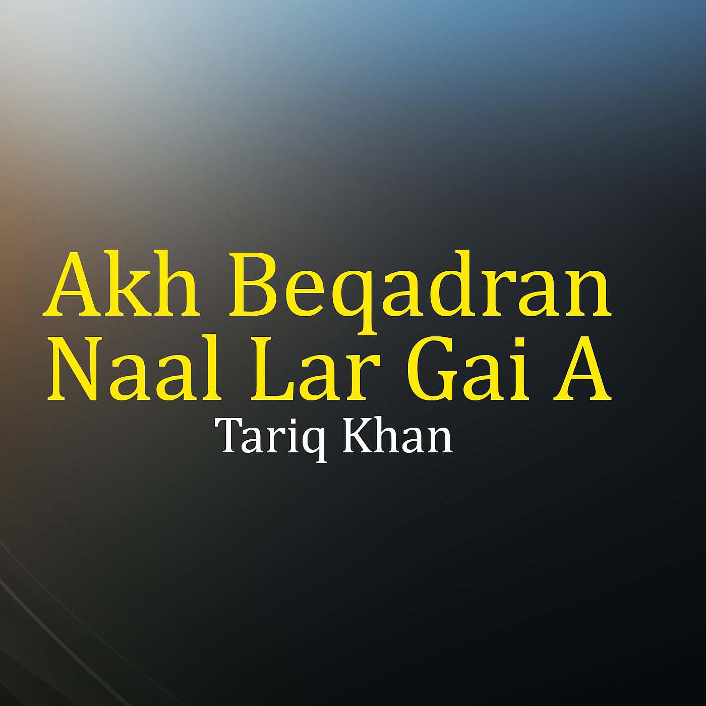 Релиз Akh Beqadran Naal Lar Gai A