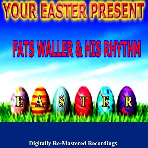 Релиз Your Easter Present - Fats Waller & His Rhythm