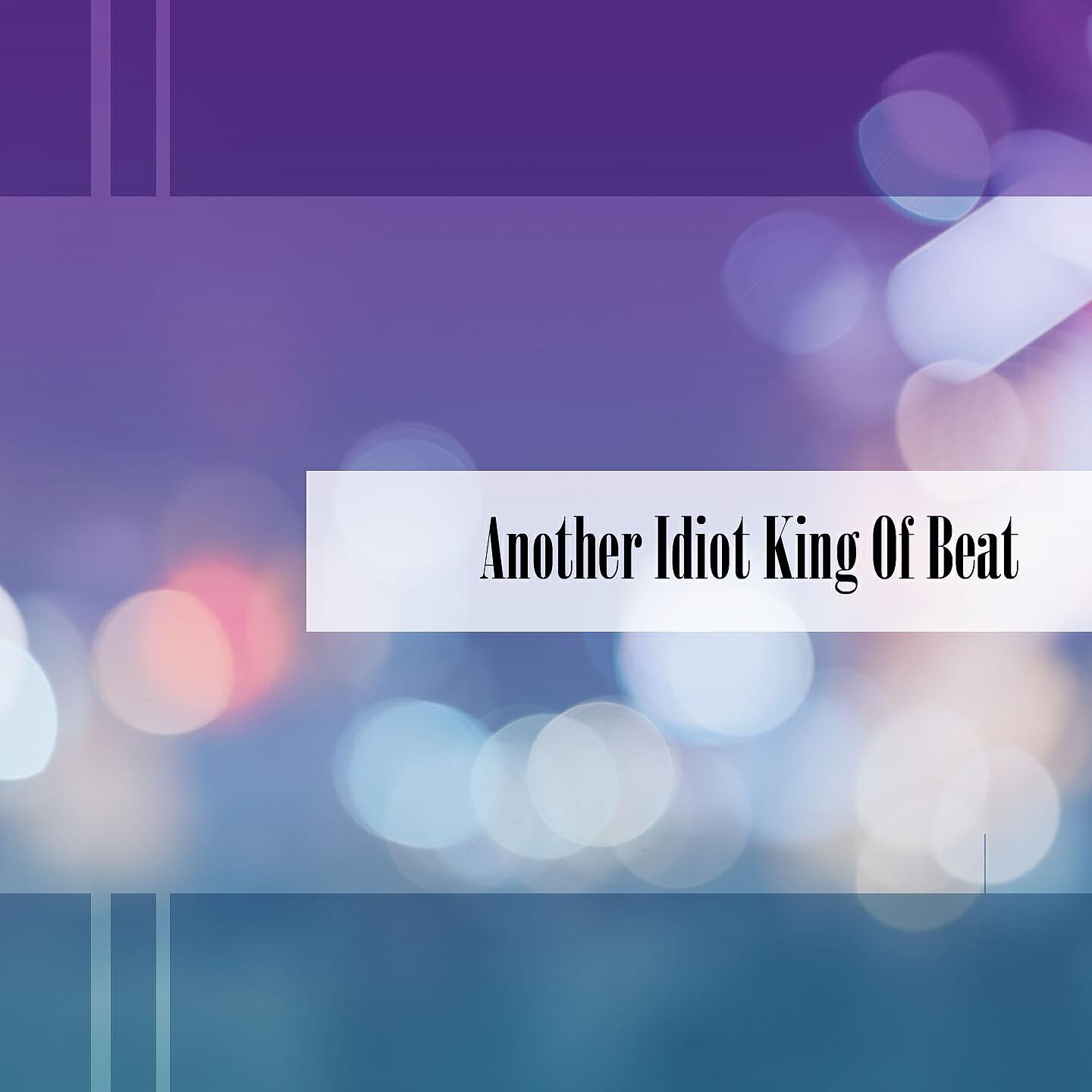 Релиз Another Idiot King Of Beat
