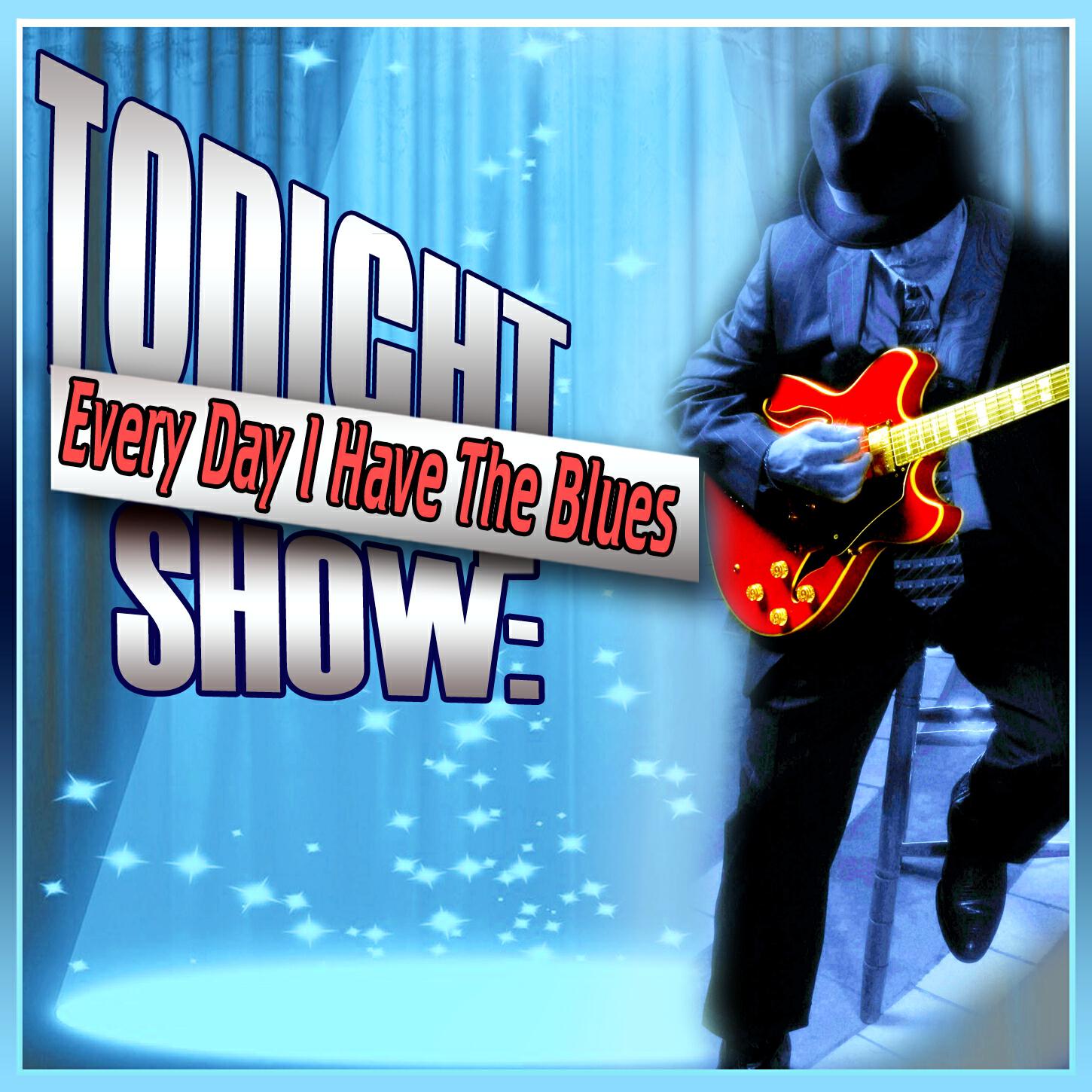 Релиз Tonight Show: Every Day I Have The Blues