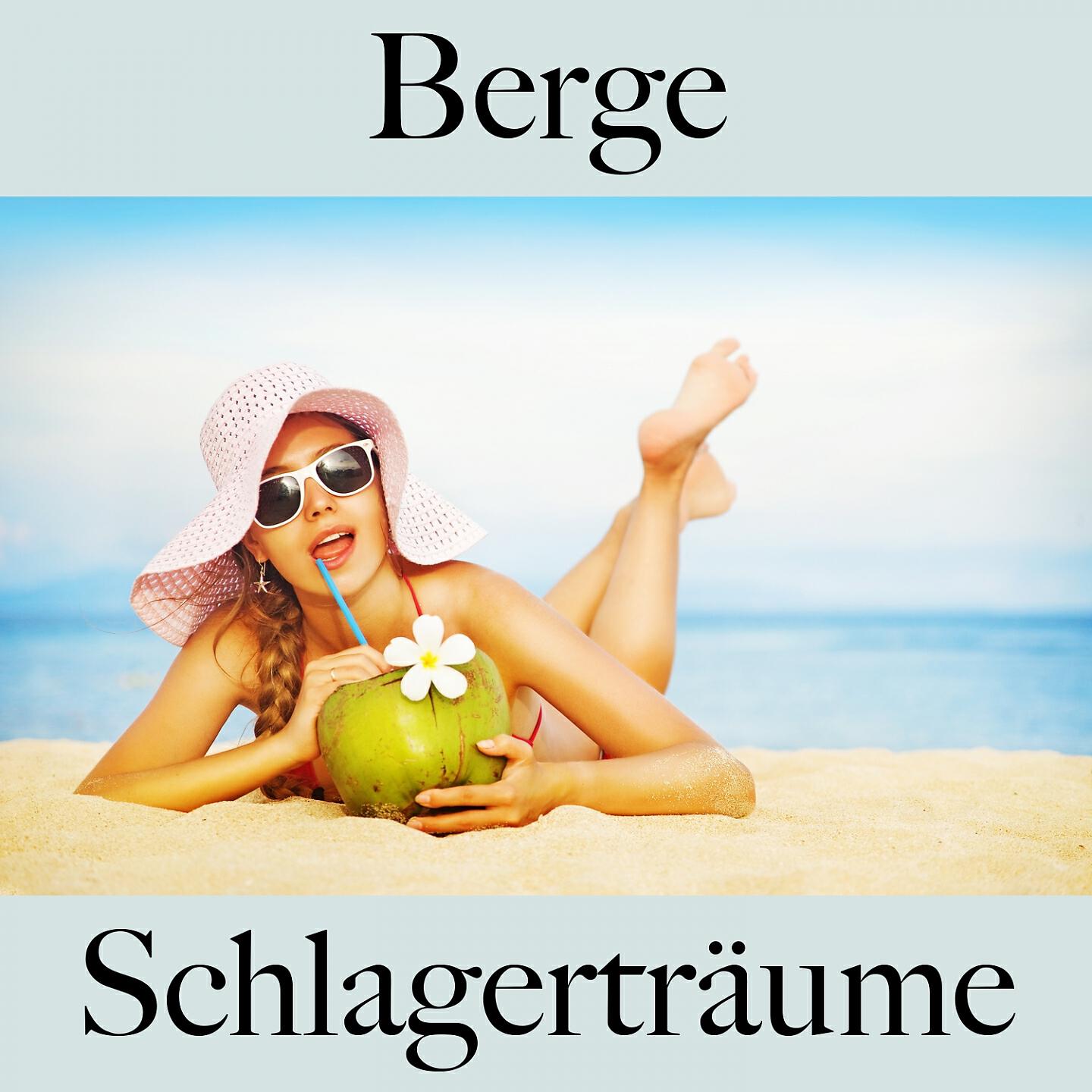 Релиз Berge: Schlagerträume - Die Beste Musik Zum Entspannen
