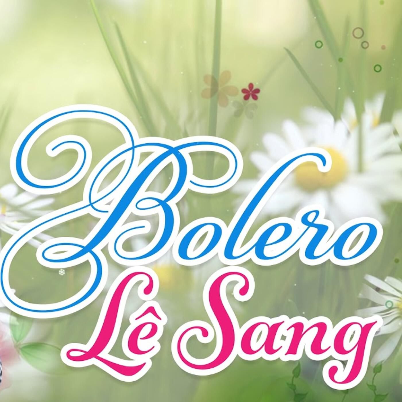 Релиз Tuyển Chọn Những Tình Khúc Bolero Vượt Thời Gian Hay Nhất Của Lê Sang (CD1)