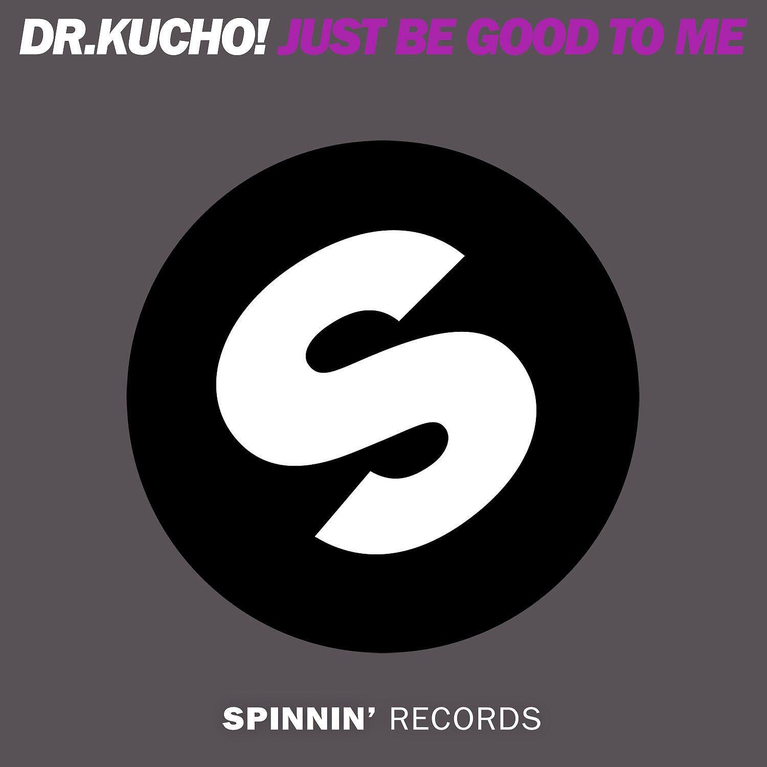 Скачать песню Dr Kucho - Just Be Good To Me бесплатно в MP3 для Android и iOS