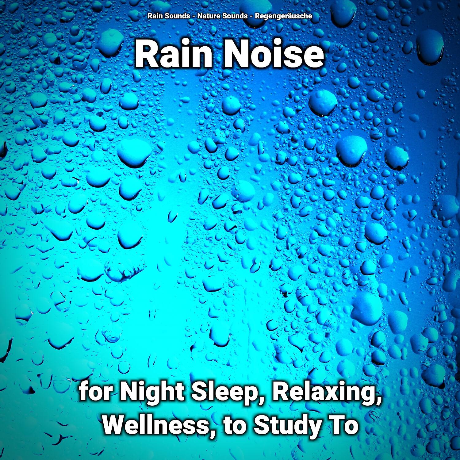 Релиз Rain Noise for Night Sleep, Relaxing, Wellness, to Study To